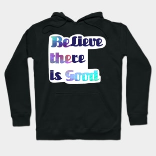 BElieve THEre is GOOD Hoodie